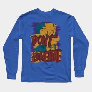 Don't Breathe Long Sleeve T-Shirt